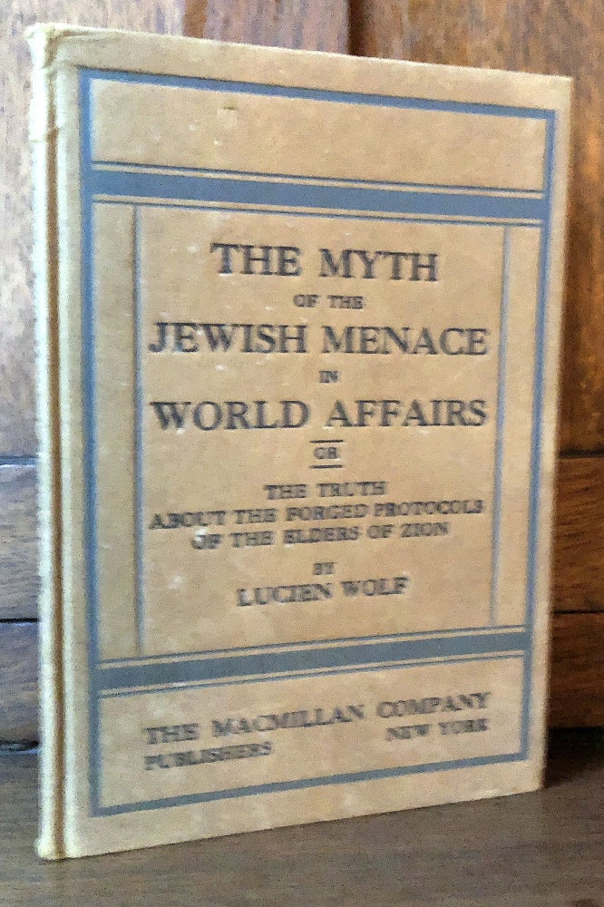 Item #H31500 The Myth of the Jewish Menace in World Affairs, or The Truth about the Forged Protocols of the Elders of Zion. Lucien Wolf.
