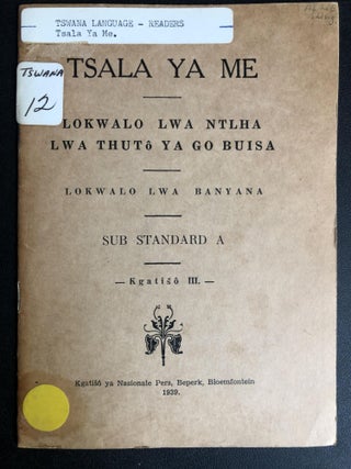 Item #H31624 Tswana language reader: Tsala ya me, lokwalo lwa ntlha lwa thutô ya go buisa,...