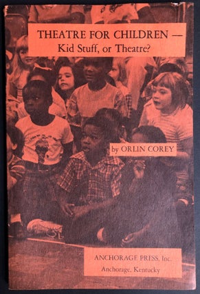Item #H31733 Theatre for Children -- Kid Stuff or Theatre? With note from author. Orlin Corey