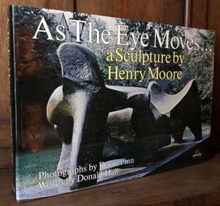 Item #H31860 As the Eye Moves. A Sculpture by Henry Moore. Donald Hall, photos David Finn