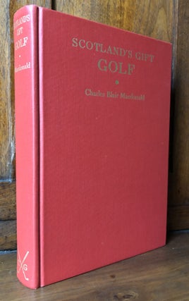 Item #H32218 Scotland's Gift -- Golf. Charles Blair Macdonald