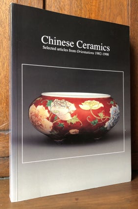 Item #H32226 Chinese Ceramics: Selected from Articles from Orientations 1982-1998. Orientations...