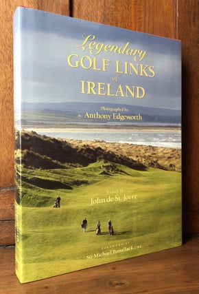 Item #H32238 Legendary Golf Links of Ireland. Anthony Edgeworth John de St. Jorre, Photographer