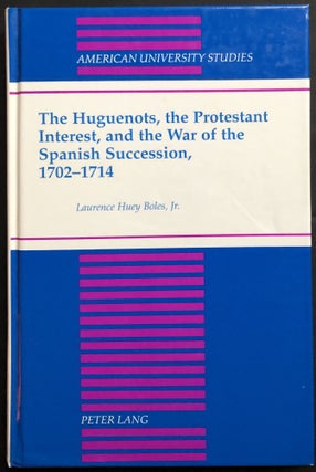 Item #H32466 The Huguenots, the Protestant Interest, and the War of the Spanish Succession,...