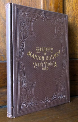 Item #H32541 History and Progress of the County of Marion, West Virginia, From its Earliest...