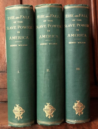 Item #H32609 History of the Rise and Fall of the Slave Power in America, 3 volumes. Henry Wilson