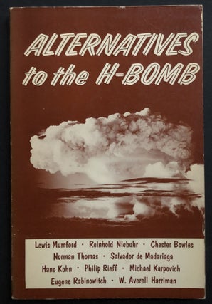 Item #H32792 Alternatives to the H-Bomb. Anatole Shub, Reinhold Niebuhr, ed. Lewis Mumford