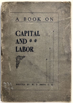 Item #H32975 A Book on Capitol and Labor -- inscribed to Rabbi J. Leonard Levy. W. S. Smith, C. E