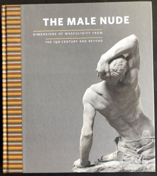 Item #H33014 The Male Nude: Dimensions of Masculinity from the 19th Century and Beyond. Arteaga...