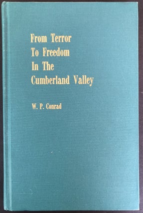 Item #H33181 From Terror to Freedom in the Cumberland Valley - signed. W. P. Conrad