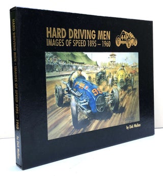 Item #H33408 Hard Driving Men, Images of Speed, 1895-1960 - signed limited edition. Dick Wallen