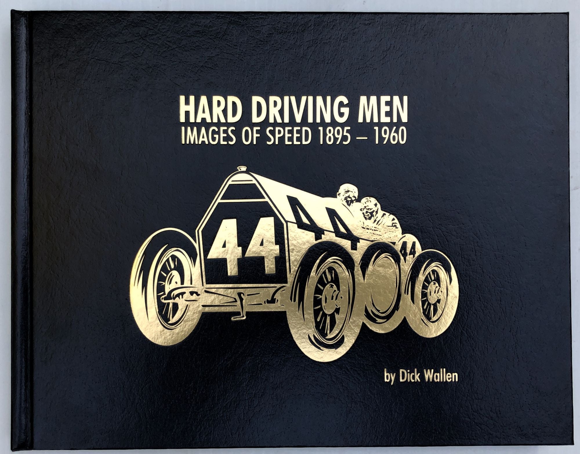 Hard Driving Men, Images of Speed, 1895-1960 - signed limited edition by  Dick Wallen on Common Crow Books