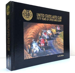 Item #H33425 United States Auto Club: Fifty Years of Speed and Glory. Dick Wallen