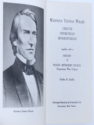 Waitman Thomas Willey, Orator, Churchman, Humanitarian, together with a history of Wesley Methodist Church, Morgantown, West Virginia