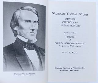 Waitman Thomas Willey, Orator, Churchman, Humanitarian, together with a history of Wesley Methodist Church, Morgantown, West Virginia
