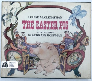 Item #H33462 The Easter Pig, signed by McClenathan. Louise McClenathan, Rosekrans hoffman