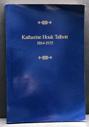 Item #H33583 Katharine Houk Talbott, 1864-1935