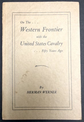 Item #H33592 On the Western Frontier with the United States Cavalry Fifty Years Ago. Herman Werner