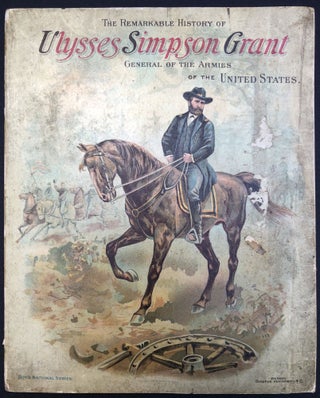 Item #H33617 The Remarkable History of Ulysses Simpson Grant, General of the Armies of the United...