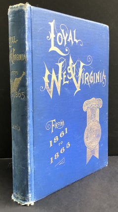 Item #H33673 Loyal West Virginia, from 1861 to 1865. Theodore F. Lang