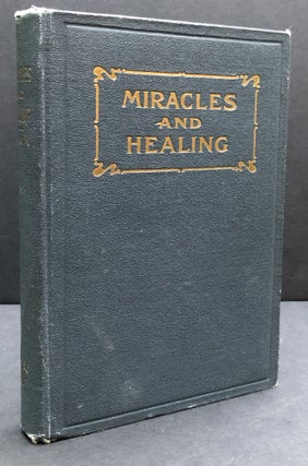 Item #H33685 Miracles and Healing, Scriptural Incidents and Evidences of the Miraculous...