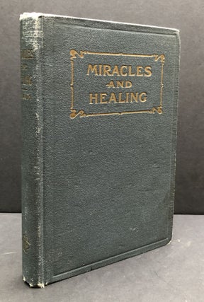 Item #H33700 Miracles and Healing, Scriptural Incidents and Evidences of the Miraculous...