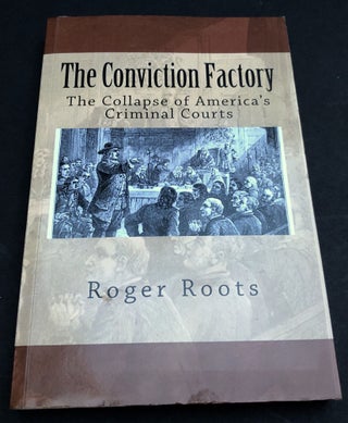 Item #H33815 The Conviction Factory: The Collapse of America's Criminal Courts -- inscribed....