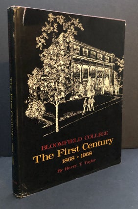 Item #H34016 Bloomfield College: The First Century: 1868-1968. Harry T. Taylor