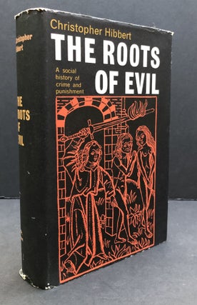 Item #H34158 The Roots of Evil: A Social History of Crime and Punishment. Christopher Hibbert