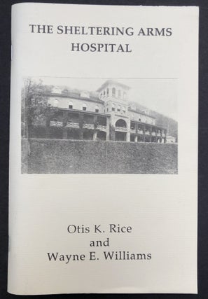 Item #H34171 The Sheltering Arms Hospital, Hansford, West Virginia 1887-1923. Otis K. Rice, Wayne...