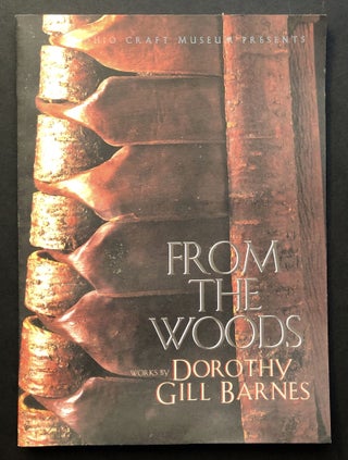 Item #H34366 From the Woods: Works by Dorothy Gill Barnes. Ohio Craft Museum