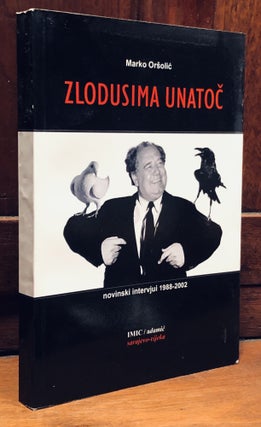 Item #H34386 Zlodusima Unatoc: Intervjui 1988-2002 -- inscribed by author. Marko Orsolic