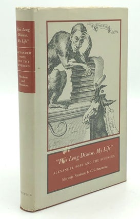 Item #H34498 "This Long Disease, My Life": Alexander Pope and the Sciences. Marjorie Nicolson, G....