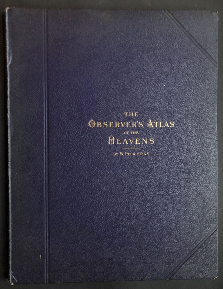 Item #H34612 The Observer's Atlas of the Heavens, containing catalogues of the accurate positions, magnitudes, &c., of over 1400 double stars, star clusters, nebulæ, variable stars, radiant points of meteor systems, &c., together with 30 large scale star charts, in which 9000 objects are accurately depicted, embracing the whole star sphere, and showing nearly every constellation complete in itself. William Peck.
