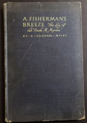 Item #H34656 A Fisherman's Breeze; the log of the "Ruth M. Martin" -- signed twice. A. Graham Miles