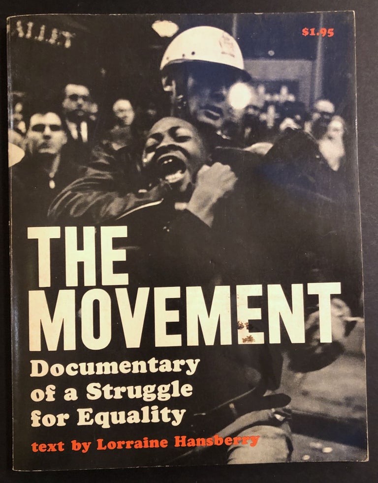 Item #H34664 The Movement: Documentary of a Struggle for Equality. Lorraine Hansberry.