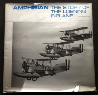 Item #H34695 Amphibian, the Story of the Loening Biplane -- inscribed. Grover Loening