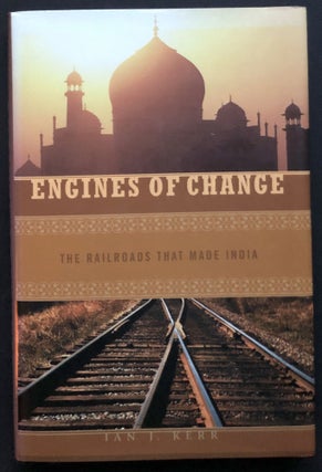 Item #H34727 Engines of Change: The Railroads That Made India. Ian J. Kerr