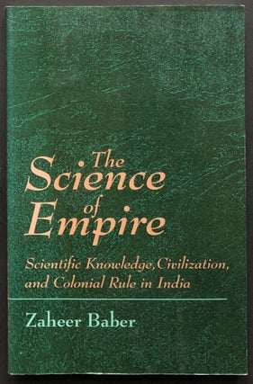 Item #H34732 The Science of Empire: Scientific Knowledge, Civilization, and Colonial Rule in...