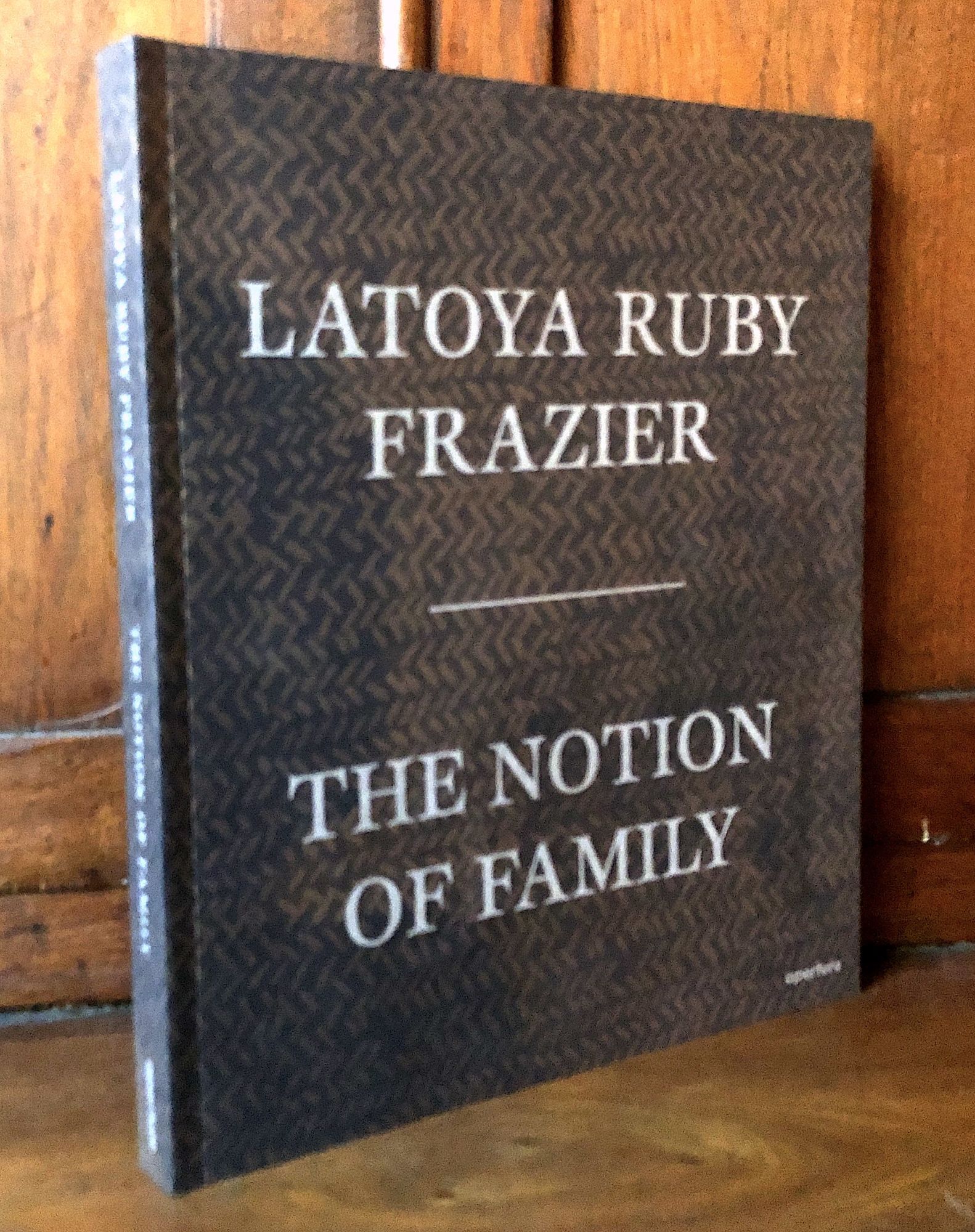 The Notion of Family -- inscribed copy | LaToya Ruby Frazier | First ...