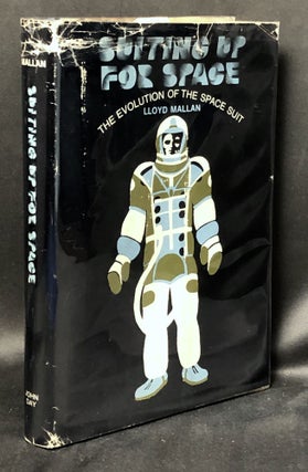 Item #H34783 Suiting Up for Space: The Evolution of the Space Suit. Lloyd Mallan