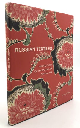 Item #H34827 Russian Textiles: Printed Cloth for the Bazaars of Central Asia. Susan Meller