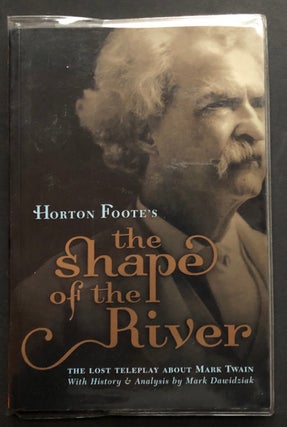 Item #H34834 Horton Foote's The Shape of the River : The Lost Teleplay about Mark Twain with...