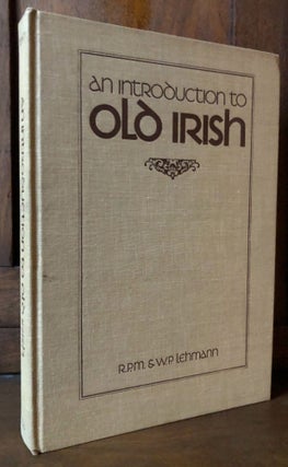 Item #H34843 An Introduction to Old Irish - Clothbound edition. R. P. M. Lehmann, W. P