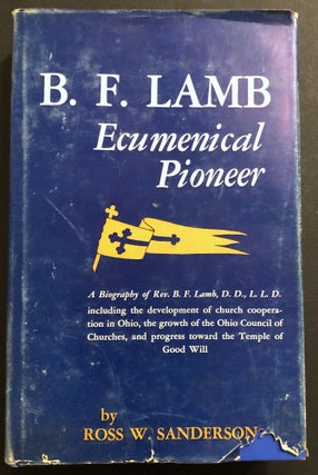 Item #H34982 B. F. Lamb, Ecumenical Pioneer -- inscribed by Lamb. Ross W. Sanderson