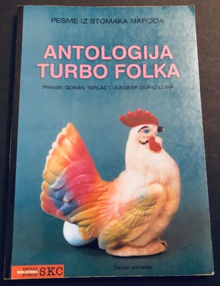 Item #H35013 Pesme iz stomaka naroda, antologija turbo folka. Goran Tarlac, Vladimir Duric Dura