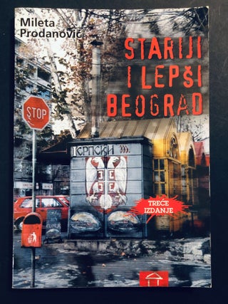 Item #H35015 Stariji i Lepsi Beograd [An older and more beautiful Belgrade]. Mileta Prodanovic