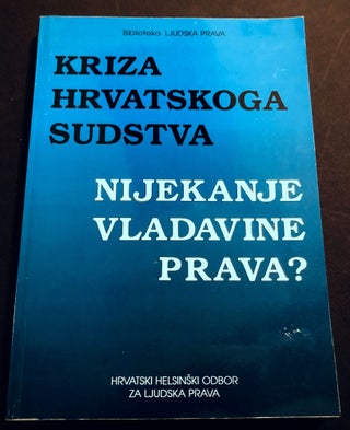 Item #H35031 Kriza hrvatskoga sudstva, nijekanje vladavine prava? Crisis of the Croatian...