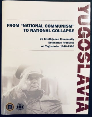 Item #H35042 Yugoslavia From "National Communism" to National Collapse: US Intelligence Community...