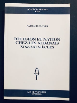 Item #H35057 Religion et Nation chez les Albanais, XIXe-XXe Siecles. Nathalie Clayer
